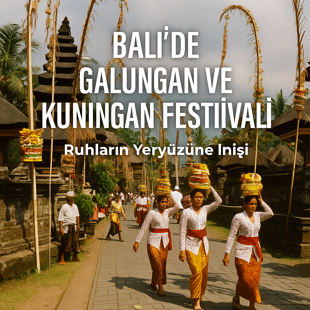 Bali'de Galungan ve Kuningan Festivali: Ruhların Yeryüzüne İnişi