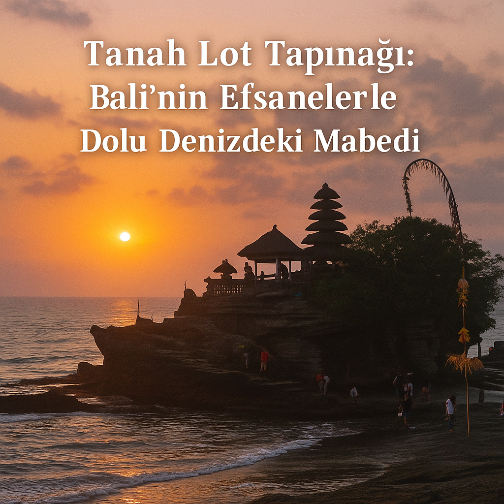 Tanah Lot Tapınağı: Bali'nin Efsanelerle Dolu Denizdeki Mabedi