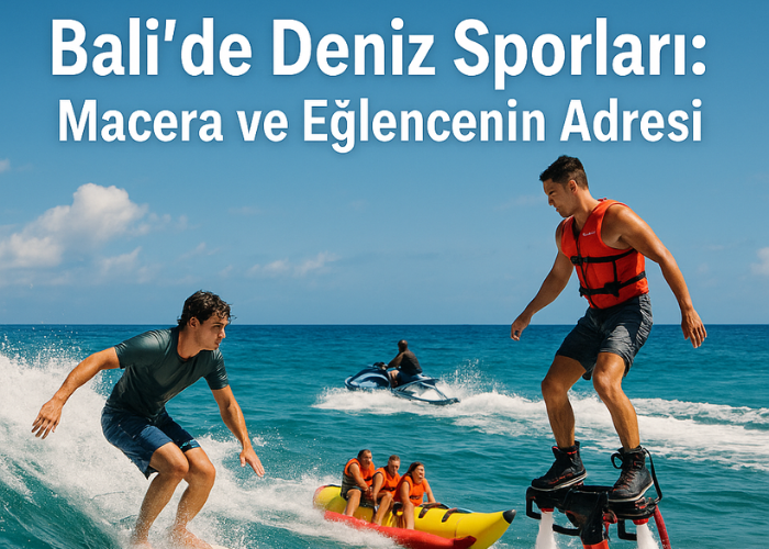 Bali’de Deniz Sporları: Macera ve Eğlencenin Adresi