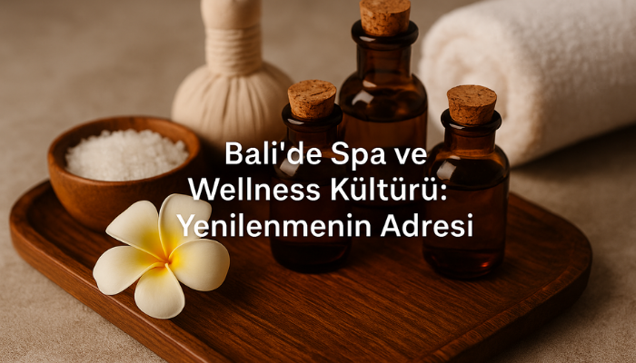 Bali’de Spa ve Wellness Kültürü: Yenilenmenin Adresi