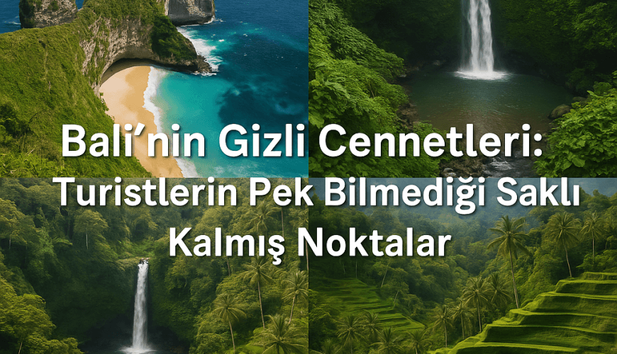 Bali’nin Gizli Cennetleri: Turistlerin Pek Bilmediği Saklı Kalmış Noktalar